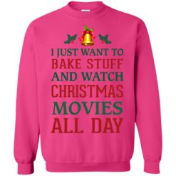 image 1881 247x247px I Just Want To Bake Stuff and Watch Christmas Movies All Day Sweater