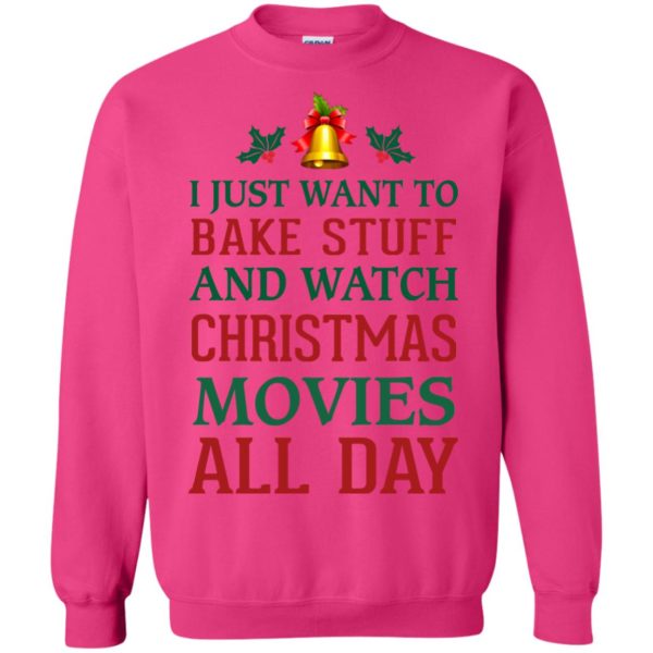 image 1881 600x600px I Just Want To Bake Stuff and Watch Christmas Movies All Day Sweater