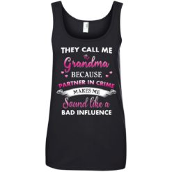 image 195 247x247px They Call Me Grandma Because Partner In Crime Makes Me Sound Like A Bad Influence T Shirts
