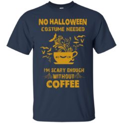 image 2 247x247px No Halloween Costume Needed I'm Scary Enough Without Coffee T Shirts, Hoodies, Tank Top