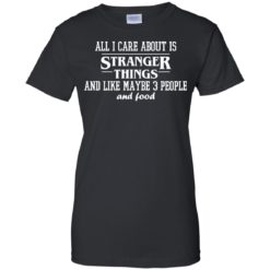 image 2176 247x247px All I care about is Stranger Things T Shirts, Hoodies