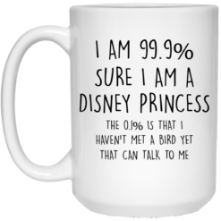 image 28 247x247px I Am 99% Sure I Am A Disney Princess Coffee Mug