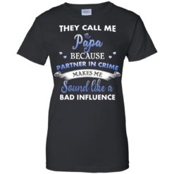 image 351 247x247px Papa Because Partner In Crime Makes Me Sound Like A Bad Influence T Shirts