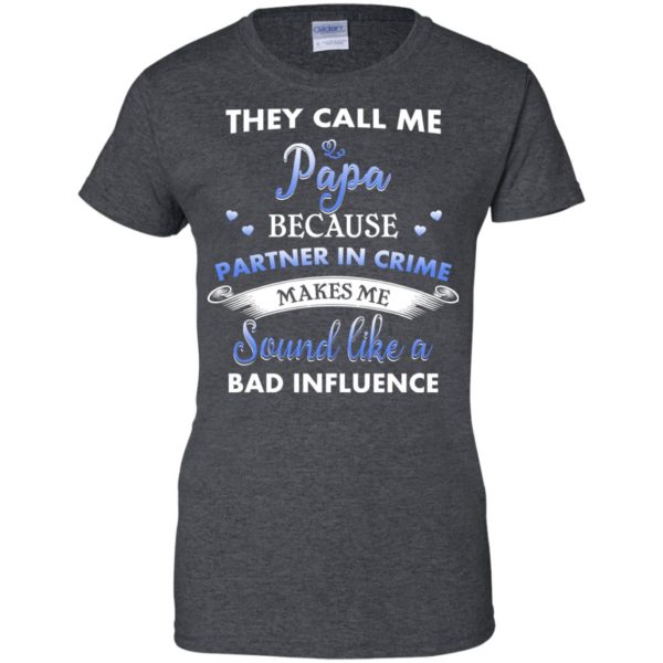 image 352 600x600px Papa Because Partner In Crime Makes Me Sound Like A Bad Influence T Shirts