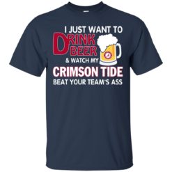 image 356 247x247px I just want to drink beer and watch my Crimson Tide beat your team's ass T Shirt