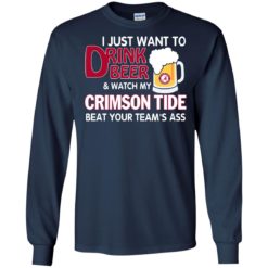 image 359 247x247px I just want to drink beer and watch my Crimson Tide beat your team's ass T Shirt
