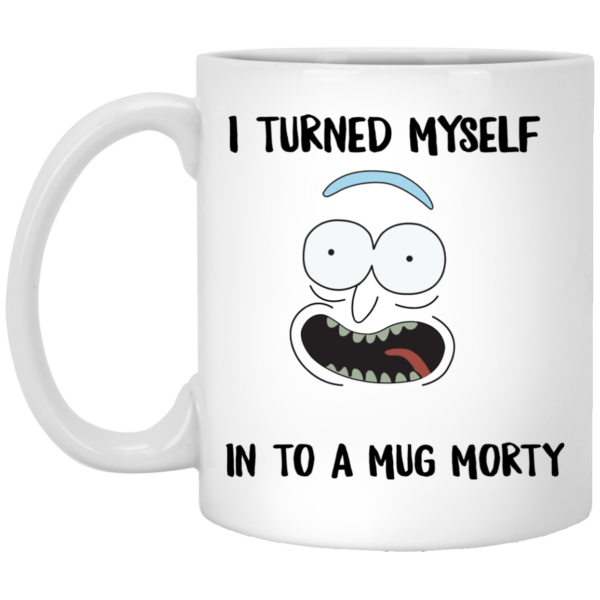 image 36 600x600px I Turned My Self Into A Mug Morty Coffee Mug
