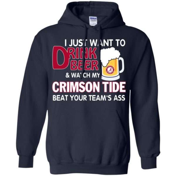 image 361 600x600px I just want to drink beer and watch my Crimson Tide beat your team's ass T Shirt