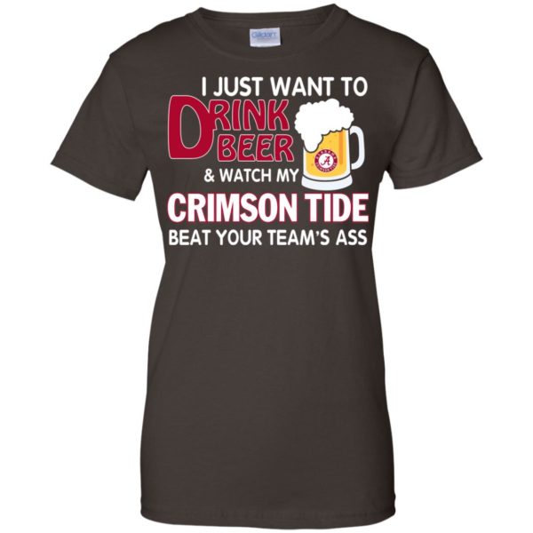 image 364 600x600px I just want to drink beer and watch my Crimson Tide beat your team's ass T Shirt