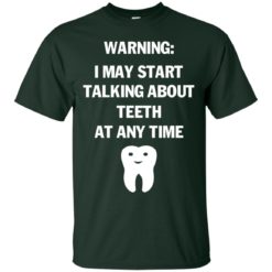 image 476 247x247px Warning I May Start Talking About Teeth At Any Time Shirt, Tank Top