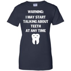 image 485 247x247px Warning I May Start Talking About Teeth At Any Time Shirt, Tank Top