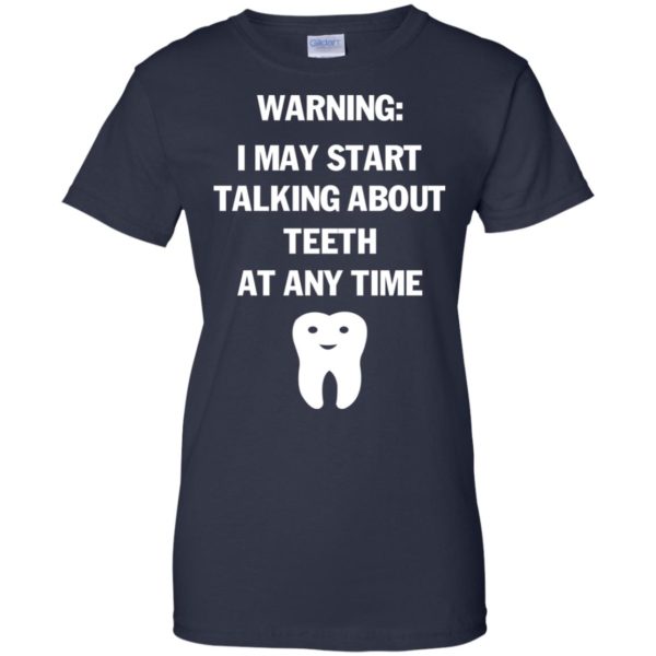 image 485 600x600px Warning I May Start Talking About Teeth At Any Time Shirt, Tank Top