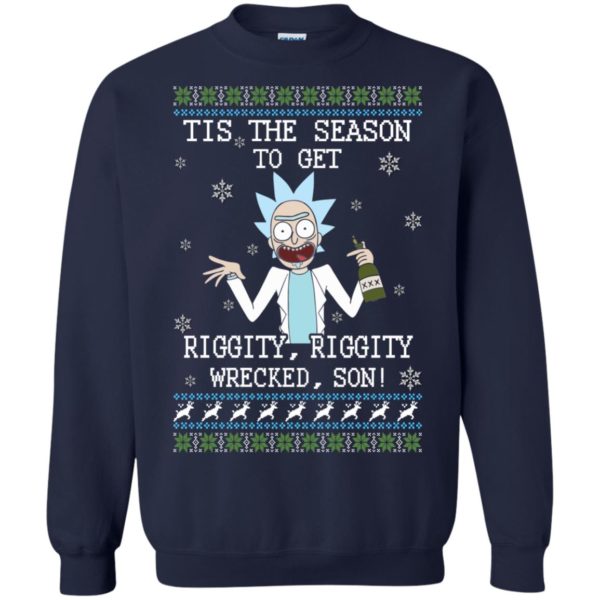 image 579 600x600px Rick and Morty Tis The Season To Get Riggity Wrecked Son Christmas Sweater