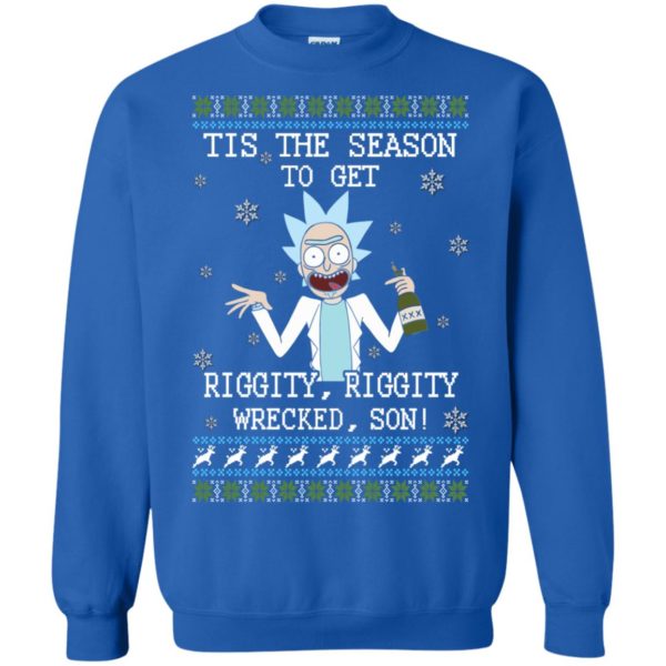 image 582 600x600px Rick and Morty Tis The Season To Get Riggity Wrecked Son Christmas Sweater