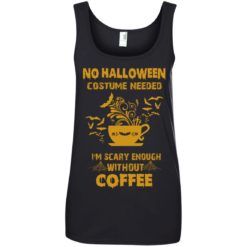 image 6 247x247px No Halloween Costume Needed I'm Scary Enough Without Coffee T Shirts, Hoodies, Tank Top