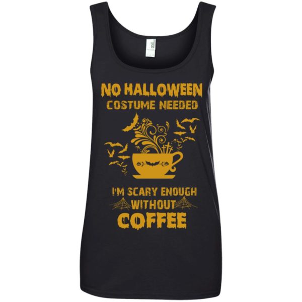 image 6 600x600px No Halloween Costume Needed I'm Scary Enough Without Coffee T Shirts, Hoodies, Tank Top