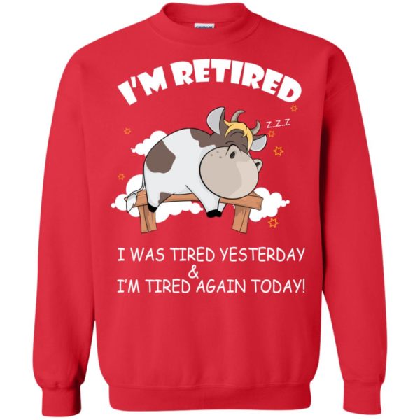 image 603 600x600px Farmer I'm Retired I Was Tired Yesterday & I'm Tired Again Today Sweater