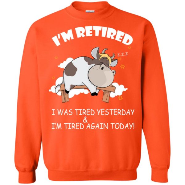 image 608 600x600px Farmer I'm Retired I Was Tired Yesterday & I'm Tired Again Today Sweater