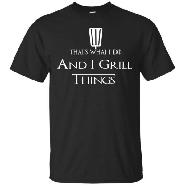 image 685 600x600px That's What I Do and I Grill Things T Shirts, Hoodies