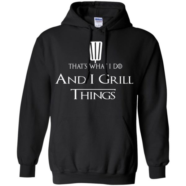 image 691 600x600px That's What I Do and I Grill Things T Shirts, Hoodies