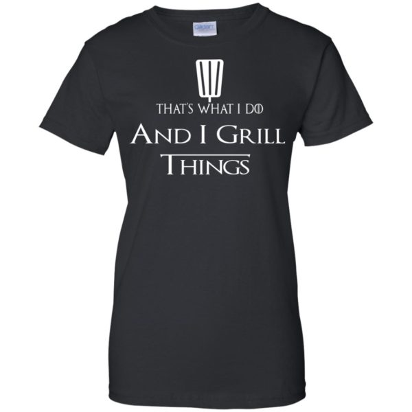 image 694 600x600px That's What I Do and I Grill Things T Shirts, Hoodies