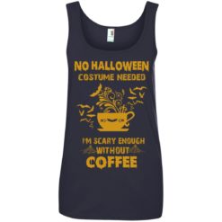 image 7 247x247px No Halloween Costume Needed I'm Scary Enough Without Coffee T Shirts, Hoodies, Tank Top