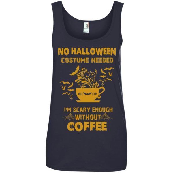 image 7 600x600px No Halloween Costume Needed I'm Scary Enough Without Coffee T Shirts, Hoodies, Tank Top