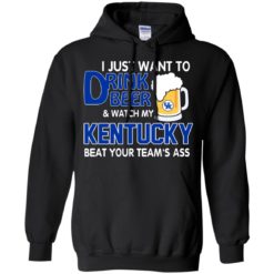 image 724 247x247px I just want to drink beer and watch my Kentucky beat your team's ass t shirt