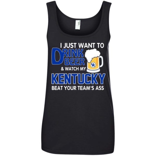 image 727 600x600px I just want to drink beer and watch my Kentucky beat your team's ass t shirt