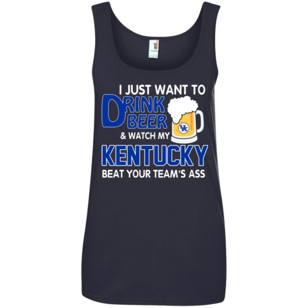 image 728 600x600px I just want to drink beer and watch my Kentucky beat your team's ass t shirt