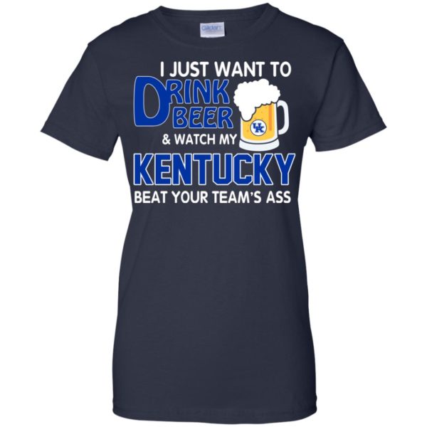 image 731 600x600px I just want to drink beer and watch my Kentucky beat your team's ass t shirt