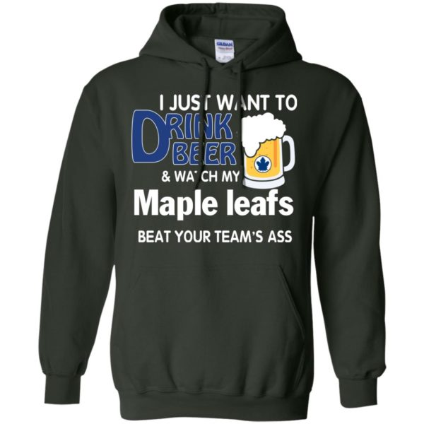 image 76 600x600px I just want to drink beer and watch my maple leafs beat your team's ass t shirt