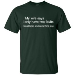 image 799 247x247px My wife says I only have two faults shirt
