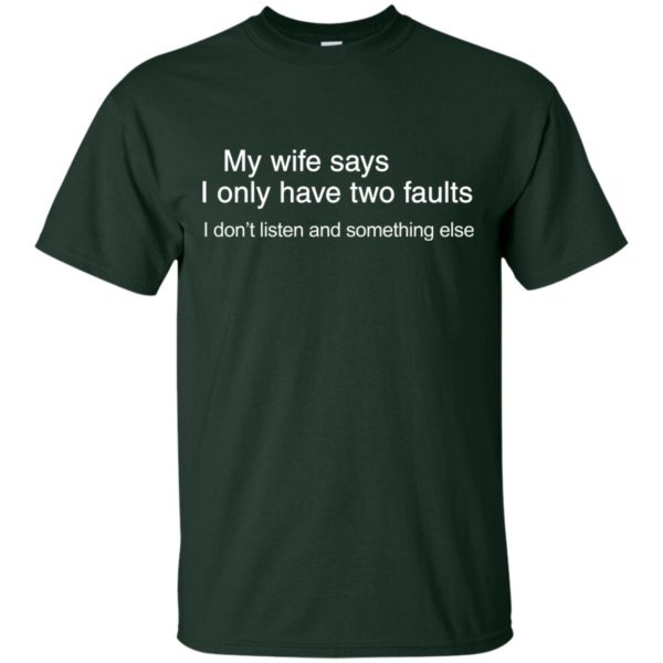 image 799 600x600px My wife says I only have two faults shirt