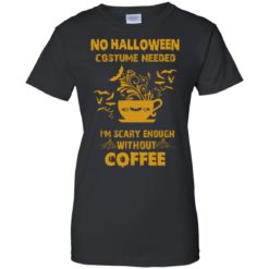 image 8 247x247px No Halloween Costume Needed I'm Scary Enough Without Coffee T Shirts, Hoodies, Tank Top