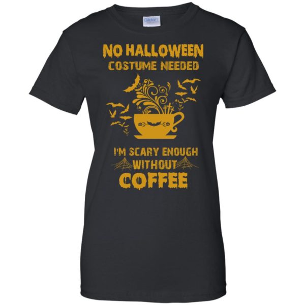 image 8 600x600px No Halloween Costume Needed I'm Scary Enough Without Coffee T Shirts, Hoodies, Tank Top