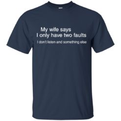 image 800 247x247px My wife says I only have two faults shirt