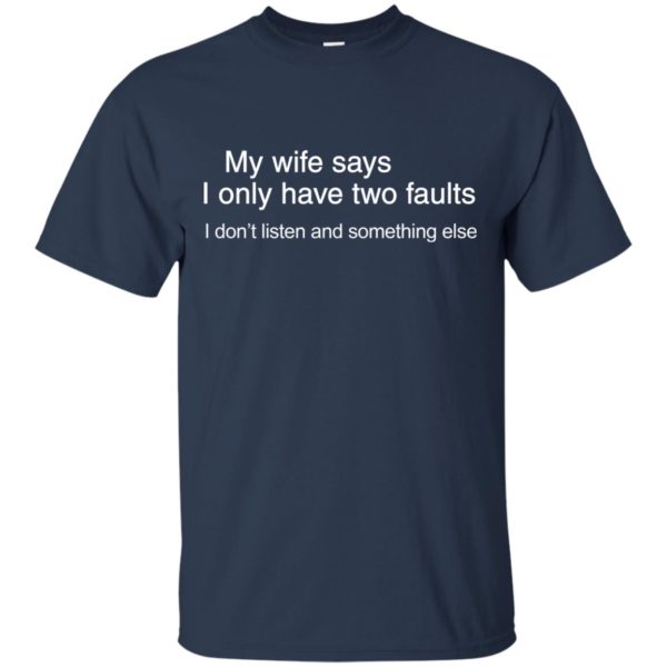 image 800 600x600px My wife says I only have two faults shirt