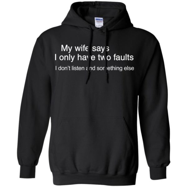 image 801 600x600px My wife says I only have two faults shirt