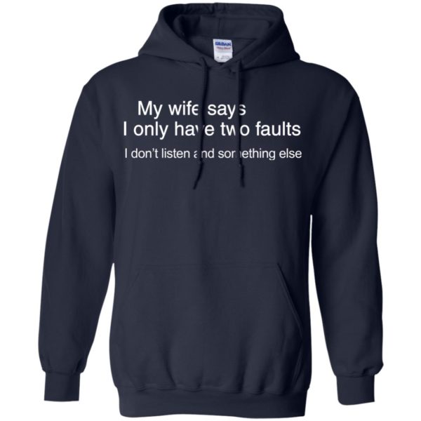 image 802 600x600px My wife says I only have two faults shirt