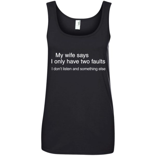 image 804 600x600px My wife says I only have two faults shirt