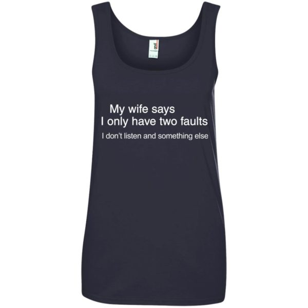 image 805 600x600px My wife says I only have two faults shirt
