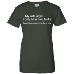 image 807 247x247px My wife says I only have two faults shirt