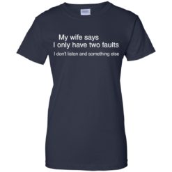 image 808 247x247px My wife says I only have two faults shirt
