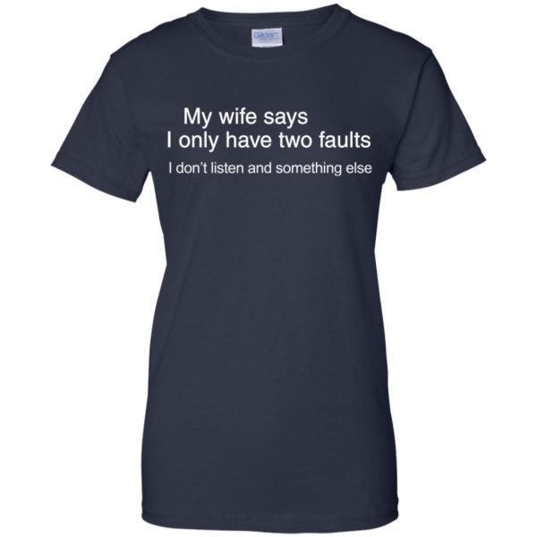 image 808 600x600px My wife says I only have two faults shirt