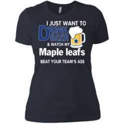 image 81 247x247px I just want to drink beer and watch my maple leafs beat your team's ass t shirt