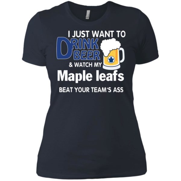 image 81 600x600px I just want to drink beer and watch my maple leafs beat your team's ass t shirt