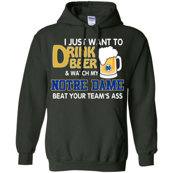 image 994 600x600px I just want to drink beer and watch my Notre Dame beat your team's ass shirt