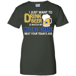 image 998 247x247px I just want to drink beer and watch my Notre Dame beat your team's ass shirt