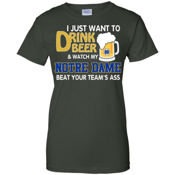 image 998 600x600px I just want to drink beer and watch my Notre Dame beat your team's ass shirt